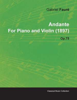 Andante by Gabriel Fauré for Piano and Violin (1897) Op.75 de Gabriel Fauré