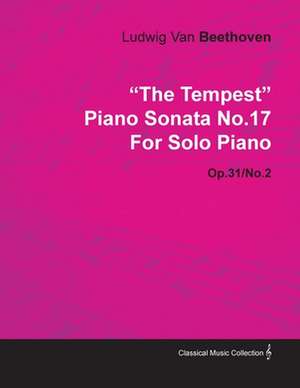 "The Tempest" - Piano Sonata No. 17 - Op. 31/No. 2 - For Solo Piano de Ludwig van Beethoven