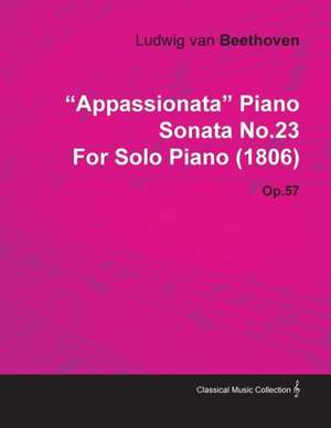 "Appassionata" Piano Sonata No.23 by Ludwig Van Beethoven for Solo Piano (1806) Op.57 de Ludwig van Beethoven for Solo Piano (180