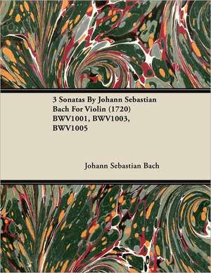 3 Sonatas by Johann Sebastian Bach for Violin (1720) Bwv1001, Bwv1003, Bwv1005 de Johann Sebastian Bach