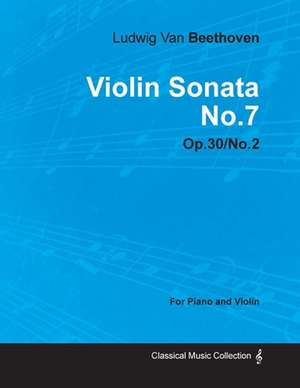 Violin Sonata - No. 7 - Op. 30/No. 2 - For Piano and Violin de Ludwig van Beethoven