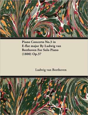 Piano Concerto No. 3 - In E-Flat Major - Op. 37 - For Solo Piano;With a Biography by Joseph Otten de Ludwig van Beethoven