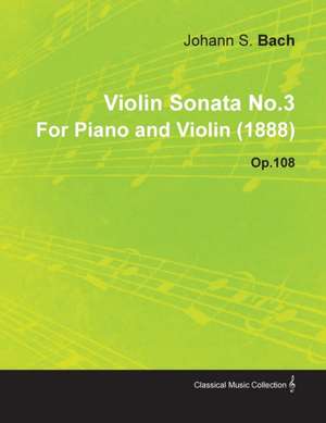 Violin Sonata No.3 by Johannes Brahms for Piano and Violin (1888) Op.108 de Johannes Brahms