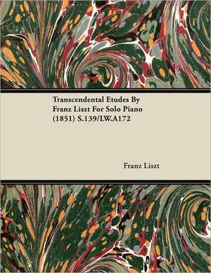 Transcendental Etudes by Franz Liszt for Solo Piano (1851) S.139/Lw.A172 de Franz Liszt