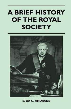 A Brief History Of The Royal Society de E. Da C. Andrade