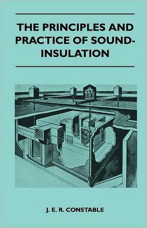 The Principles And Practice Of Sound-Insulation de J. E. R. Constable