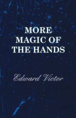 More Magic of the Hands - A Magical Discourse on Effects with de Edward Victor