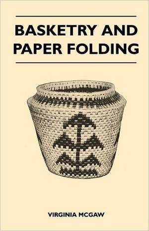 Basketry and Paper Folding de Virginia McGaw