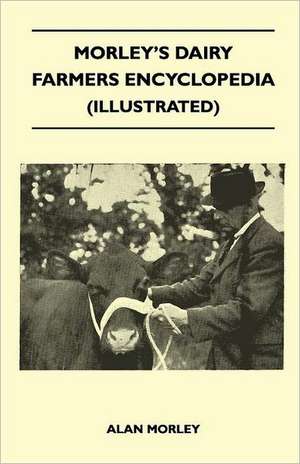 Morley's Dairy Farmers Encyclopedia (Illustrated) de Alan Morley