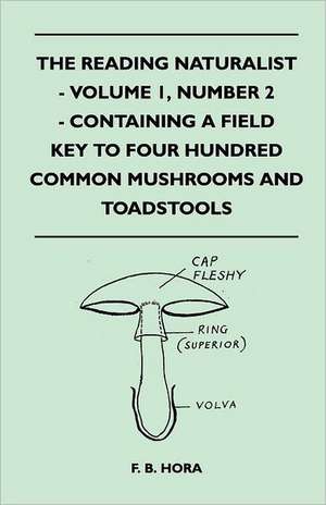 The Reading Naturalist - Volume 1, Number 2 - Containing A Field Key To Four Hundred Common Mushrooms And Toadstools de F. B. Hora