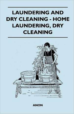 Laundering And Dry Cleaning - Home Laundering, Dry Cleaning de Anon