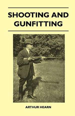 Shooting And Gunfitting de Arthur Hearn