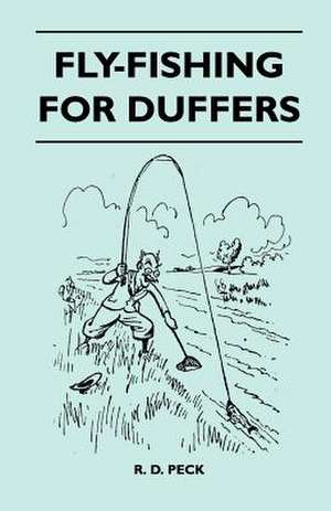 Fly-Fishing For Duffers de R. D. Peck