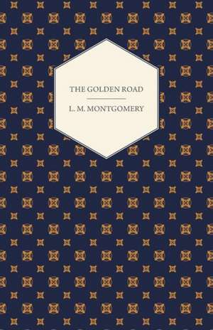 The Golden Road de Lucy Maud Montgomery