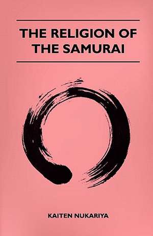 The Religion Of The Samurai de Kaiten Nukariya