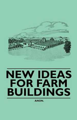 New Ideas for Farm Buildings de Anon