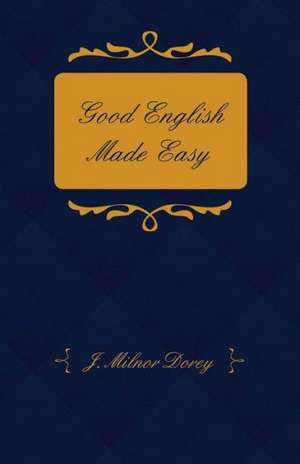 Good English Made Easy de J. Milnor Dorey