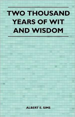 Two Thousand Years of Wit and Wisdom de Albert E. Sims