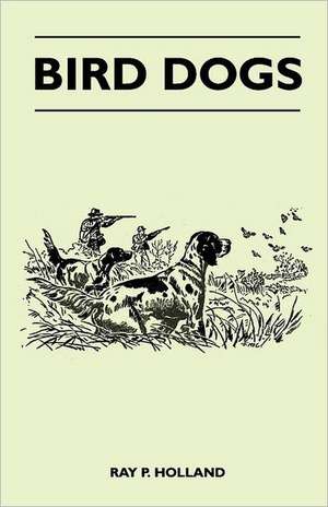 Bird Dogs de Ray P. Holland