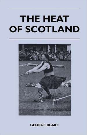 The Heat of Scotland de George Blake