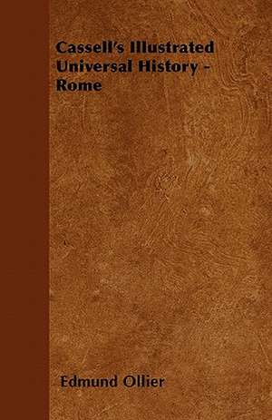 Cassell's Illustrated Universal History - Rome de Edmund Ollier