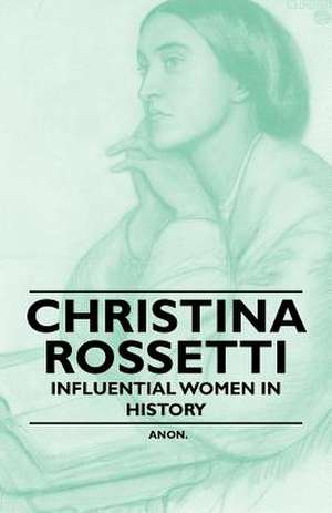 Christina Rossetti - Influential Women in History de Anon