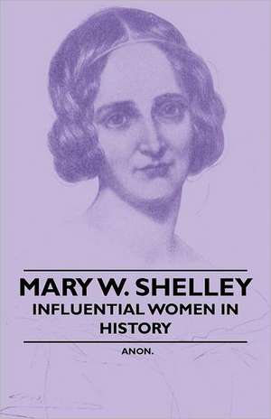 Mary W. Shelley - Influential Women in History de Anon