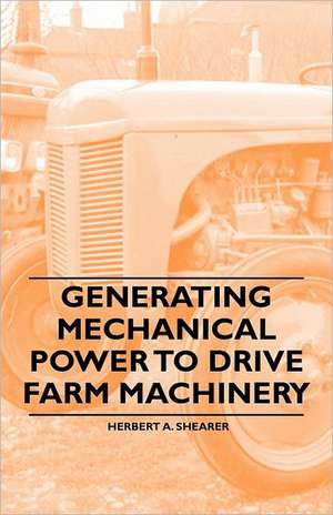 Generating Mechanical Power to Drive Farm Machinery de Herbert A. Shearer