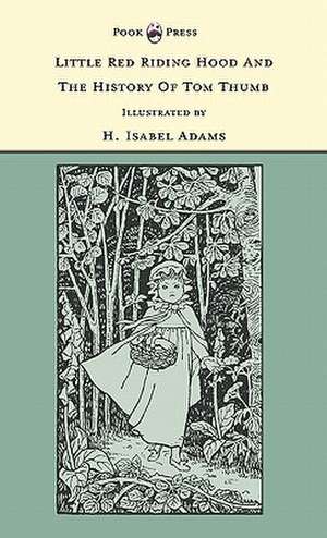 Little Red Riding Hood and The History of Tom Thumb - Illustrated by H. Isabel Adams (The Banbury Cross Series) de Grace Rhys