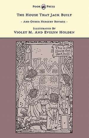 The House That Jack Built And Other Nursery Rhymes - Illustrated by Violet M. & Evelyn Holden (The Banbury Cross Series) de Grace Rhys