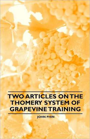 Two Articles on the Thomery System of Grapevine Training de John Phin