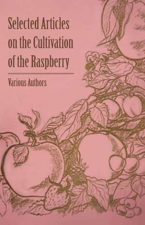 Selected Articles on the Cultivation of the Raspberry de Various