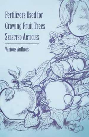 Fertilizers Used for Growing Fruit Trees - Selected Articles de Various