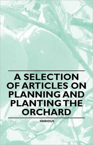 A Selection of Articles on Planning and Planting the Orchard de Various