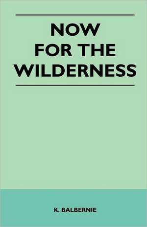 Now for the Wilderness de K. Balbernie