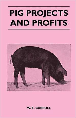 Pig Projects and Profits de W. E. Carroll