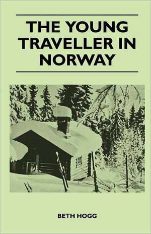 The Young Traveller in Norway de Beth Hogg