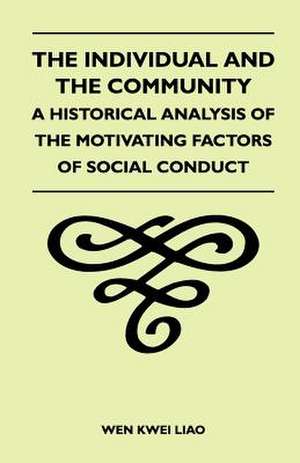 The Individual and the Community - A Historical Analysis of the Motivating Factors of Social Conduct de Wen Kwei Liao