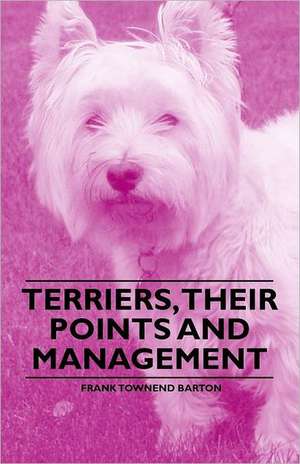 Terriers, Their Points and Management de Frank Townend Barton