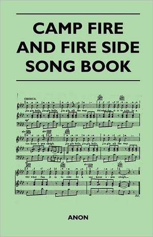 Camp Fire and Fire Side Song Book de Anon