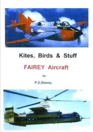 Kites, Birds & Stuff - Fairey Aircraft de P. D. Stemp