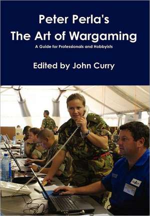 Peter Perla's the Art of Wargaming a Guide for Professionals and Hobbyists de Peter Perla