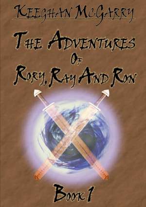 The Adventures of Rory, Ray and Ron de Keeghan McGarry