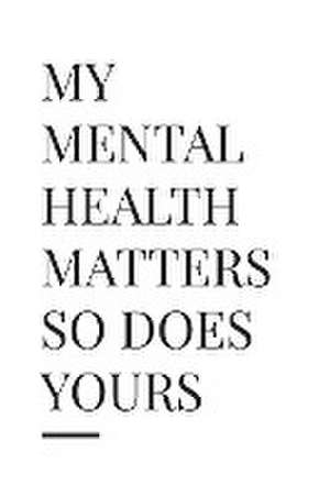 My Mental Health Matter So Does Yours de Jamiyla Ferguson