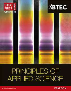 BTEC First in Applied Science: Principles of Applied Science Student Book de David Goodfellow