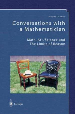 Conversations with a Mathematician: Math, Art, Science and the Limits of Reason de Gregory J. Chaitin