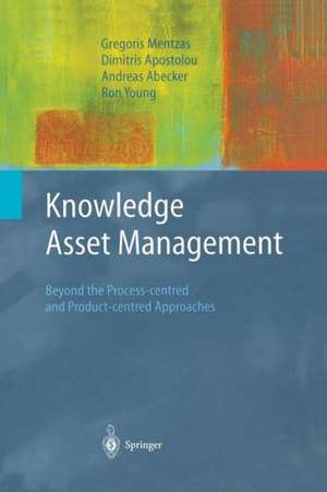 Knowledge Asset Management: Beyond the Process-centred and Product-centred Approaches de Gregoris Mentzas