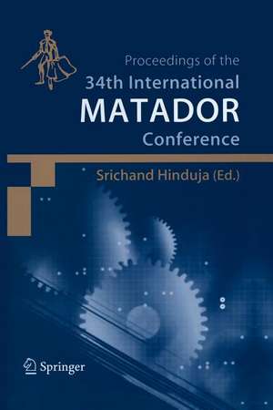 Proceedings of the 34th International MATADOR Conference: Formerly The International Machine Tool Design and Conferences de Srichand Hinduja