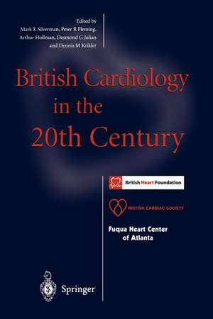 British Cardiology in the 20th Century de Mark E. Silverman