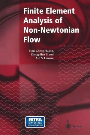 Finite Element Analysis of Non-Newtonian Flow: Theory and Software de Hou-Cheng Huang